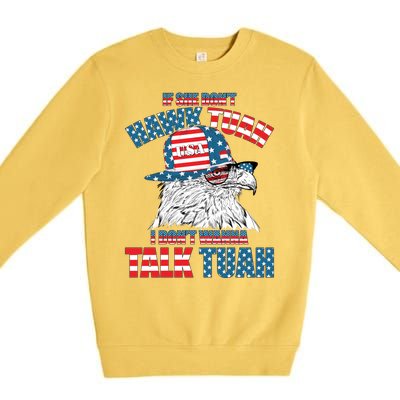 Funny Patriotic Eagle If She Dont Hawk Tuah I Dont Wanna Talk Tuah Premium Crewneck Sweatshirt