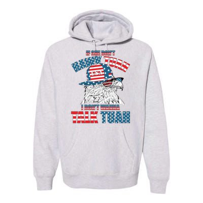 Funny Patriotic Eagle If She Dont Hawk Tuah I Dont Wanna Talk Tuah Premium Hoodie