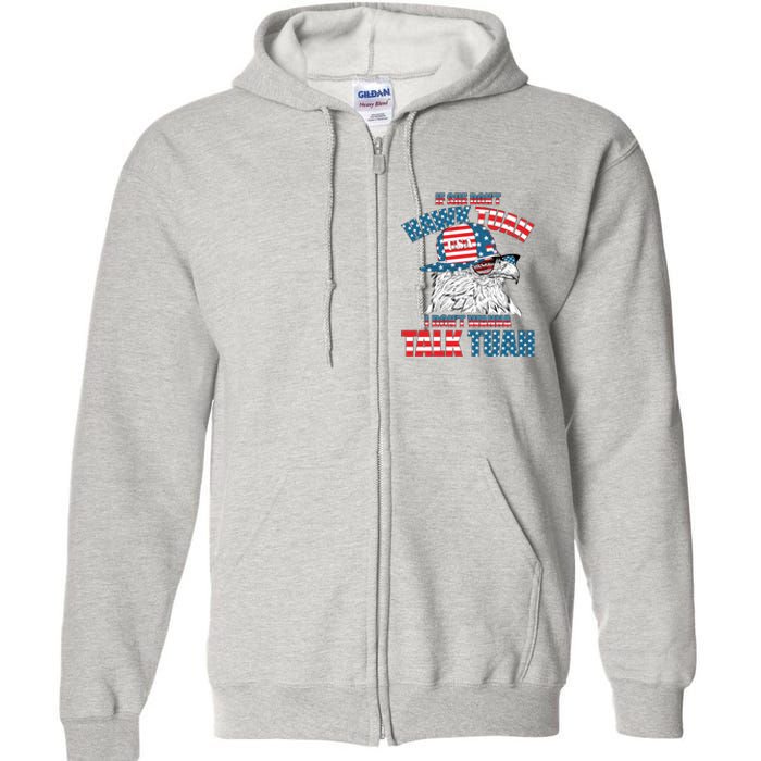 Funny Patriotic Eagle If She Dont Hawk Tuah I Dont Wanna Talk Tuah Full Zip Hoodie