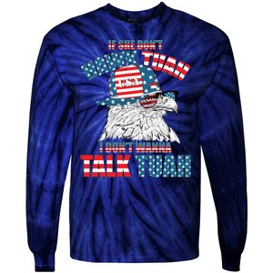 Funny Patriotic Eagle If She Dont Hawk Tuah I Dont Wanna Talk Tuah Tie-Dye Long Sleeve Shirt