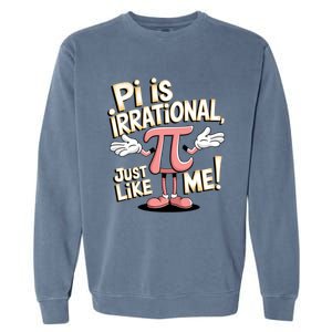 Funny Pi Funny Math Humor Pi Day Pi Is Irrational Funny Gift Garment-Dyed Sweatshirt