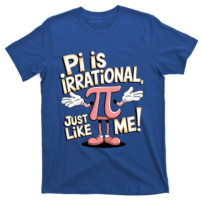 Funny Pi Funny Math Humor Pi Day Pi Is Irrational Funny Gift T-Shirt