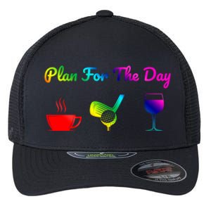 Funny Plan For The Day Coffee Play Golf Wine Cute Gift Flexfit Unipanel Trucker Cap