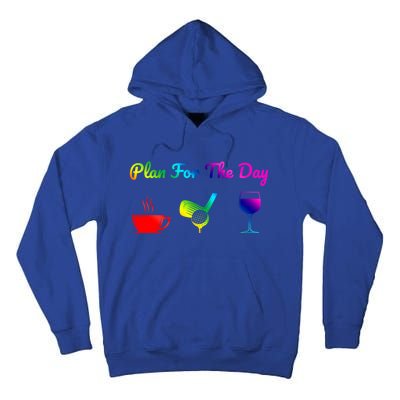 Funny Plan For The Day Coffee Play Golf Wine Cute Gift Tall Hoodie