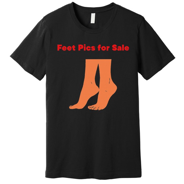 Feet Pics For Sale Funny Design Premium T-Shirt