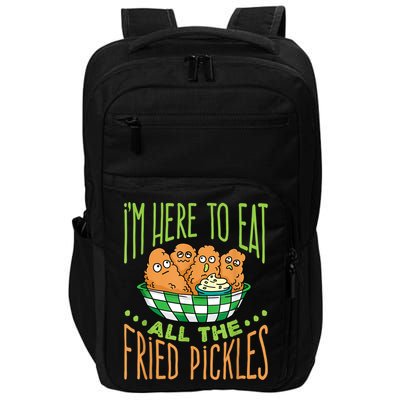 Fried Pickle Food I'm Here To Eat All The Fried Pickles Impact Tech Backpack