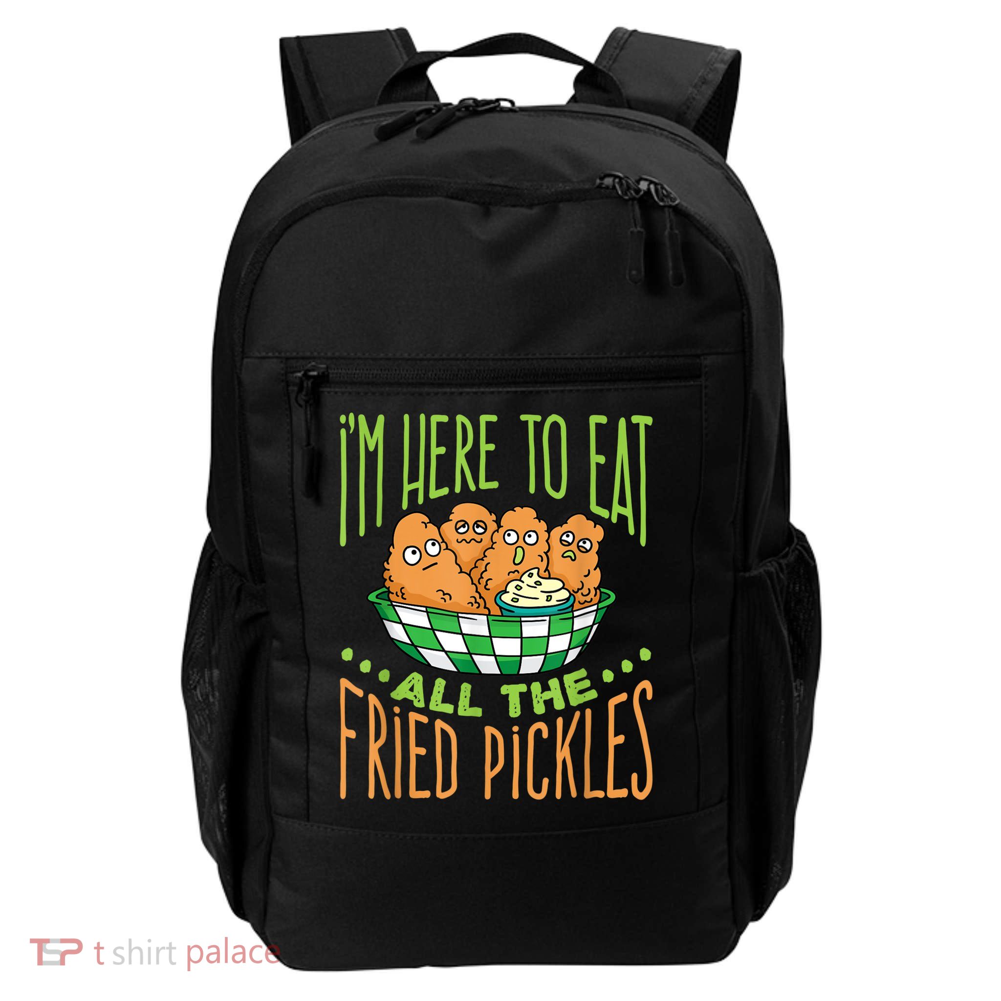 Fried Pickle Food I'm Here To Eat All The Fried Pickles Backpack