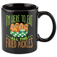 Fried Pickle Food I'm Here To Eat All The Fried Pickles 11oz C Handle Ceramic Mug