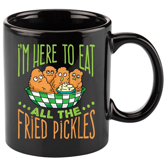 Fried Pickle Food I'm Here To Eat All The Fried Pickles 11oz C Handle Ceramic Mug