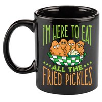 Fried Pickle Food I'm Here To Eat All The Fried Pickles 11oz C Handle Ceramic Mug