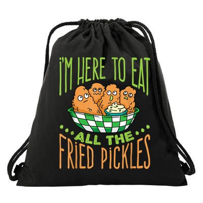 Fried Pickle Food I'm Here To Eat All The Fried Pickles Drawstring Bag