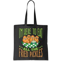 Fried Pickle Food I'm Here To Eat All The Fried Pickles Bag