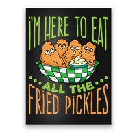 Fried Pickle Food I'm Here To Eat All The Fried Pickles Poster
