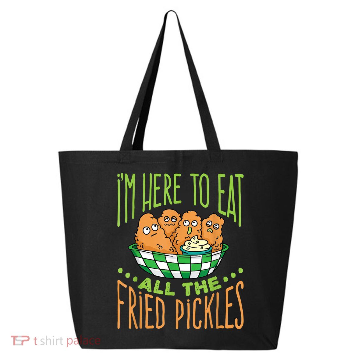 Fried Pickle Food I'm Here To Eat All The Fried Pickles 25L Jumbo Tote