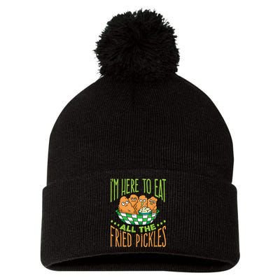 Fried Pickle Food I'm Here To Eat All The Fried Pickles Pom Pom 12in Knit Beanie