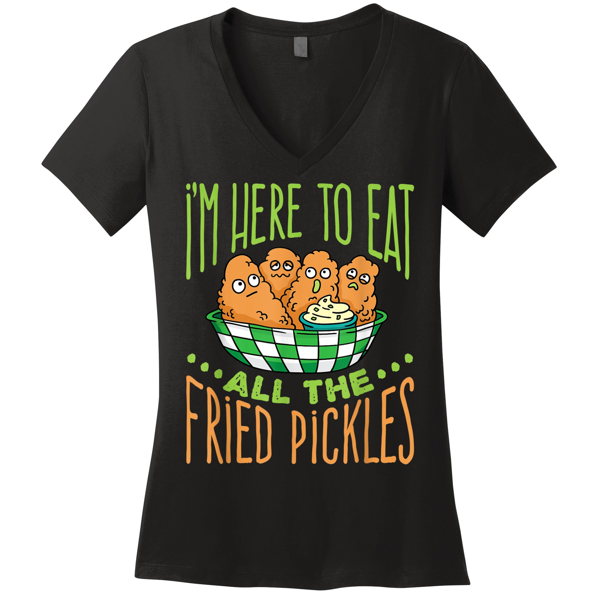 Fried Pickle Food I'm Here To Eat All The Fried Pickles Women's V-Neck T-Shirt