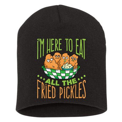Fried Pickle Food I'm Here To Eat All The Fried Pickles Short Acrylic Beanie