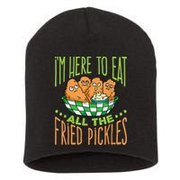 Fried Pickle Food I'm Here To Eat All The Fried Pickles Short Acrylic Beanie