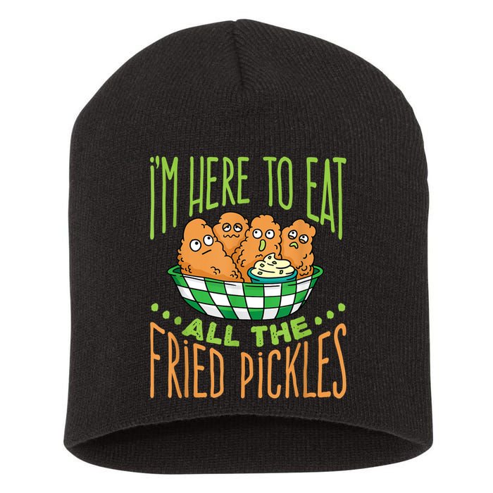 Fried Pickle Food I'm Here To Eat All The Fried Pickles Short Acrylic Beanie