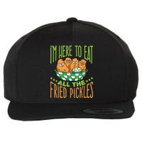 Fried Pickle Food I'm Here To Eat All The Fried Pickles Wool Snapback Cap