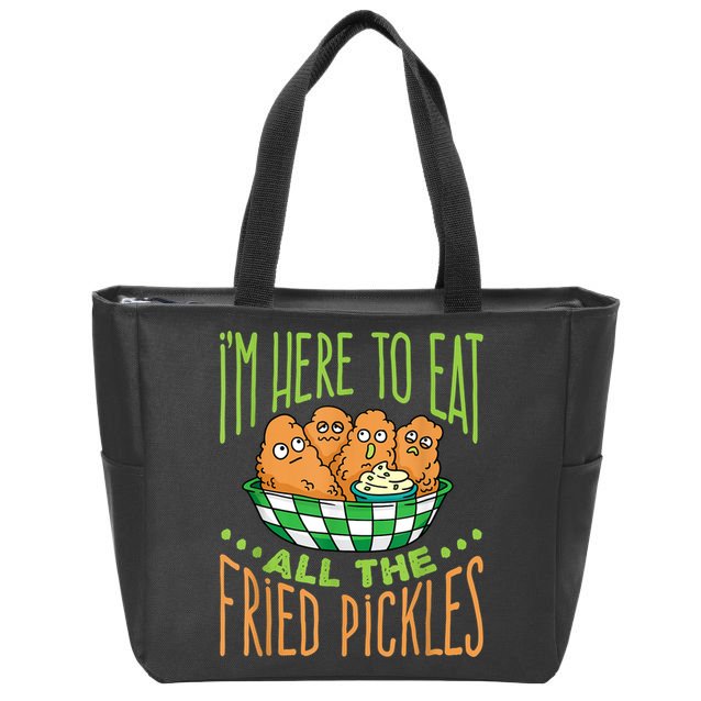 Fried Pickle Food I'm Here To Eat All The Fried Pickles Zip Tote Bag