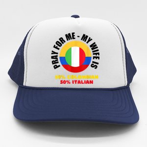 Funny Pray For Me, My Wife Is 50% Colombian 50% Italian Trucker Hat