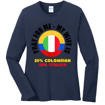 Funny Pray For Me, My Wife Is 50% Colombian 50% Italian Ladies Long Sleeve Shirt