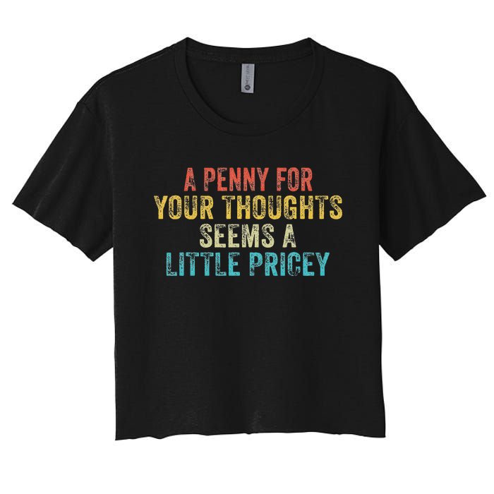 Funny Penny For Your Thoughts Sarcastic Joke Vintage Women's Crop Top Tee