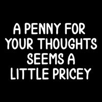 Funny Penny For Your Thoughts Sarcastic Joke Sweatshirt