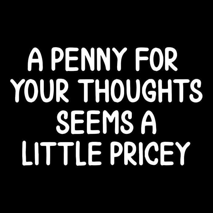 Funny Penny For Your Thoughts Sarcastic Joke Sweatshirt