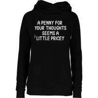 Funny Penny For Your Thoughts Sarcastic Joke Womens Funnel Neck Pullover Hood