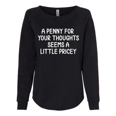 Funny Penny For Your Thoughts Sarcastic Joke Womens California Wash Sweatshirt