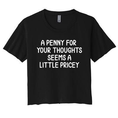 Funny Penny For Your Thoughts Sarcastic Joke Women's Crop Top Tee