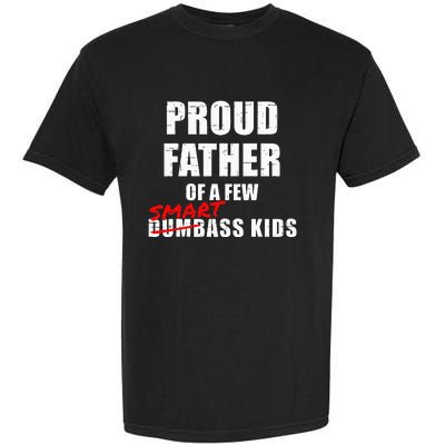 Funny Proud Father Of A Few Smart Ass Kids NOT Dumbass Kids Garment-Dyed Heavyweight T-Shirt