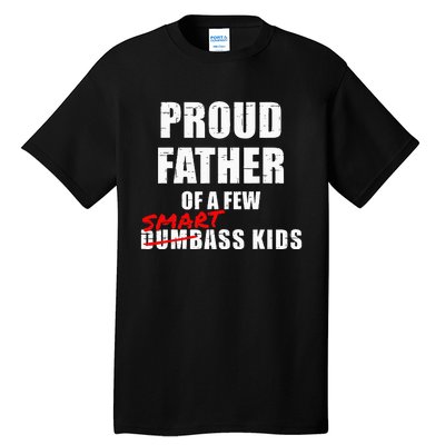 Funny Proud Father Of A Few Smart Ass Kids NOT Dumbass Kids Tall T-Shirt