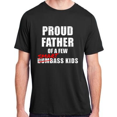 Funny Proud Father Of A Few Smart Ass Kids NOT Dumbass Kids Adult ChromaSoft Performance T-Shirt