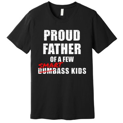 Funny Proud Father Of A Few Smart Ass Kids NOT Dumbass Kids Premium T-Shirt