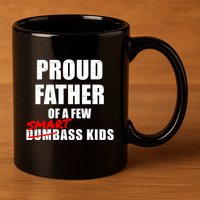 Funny Proud Father Of A Few Smart Ass Not Dumbass Gift 11oz C Handle Ceramic Mug