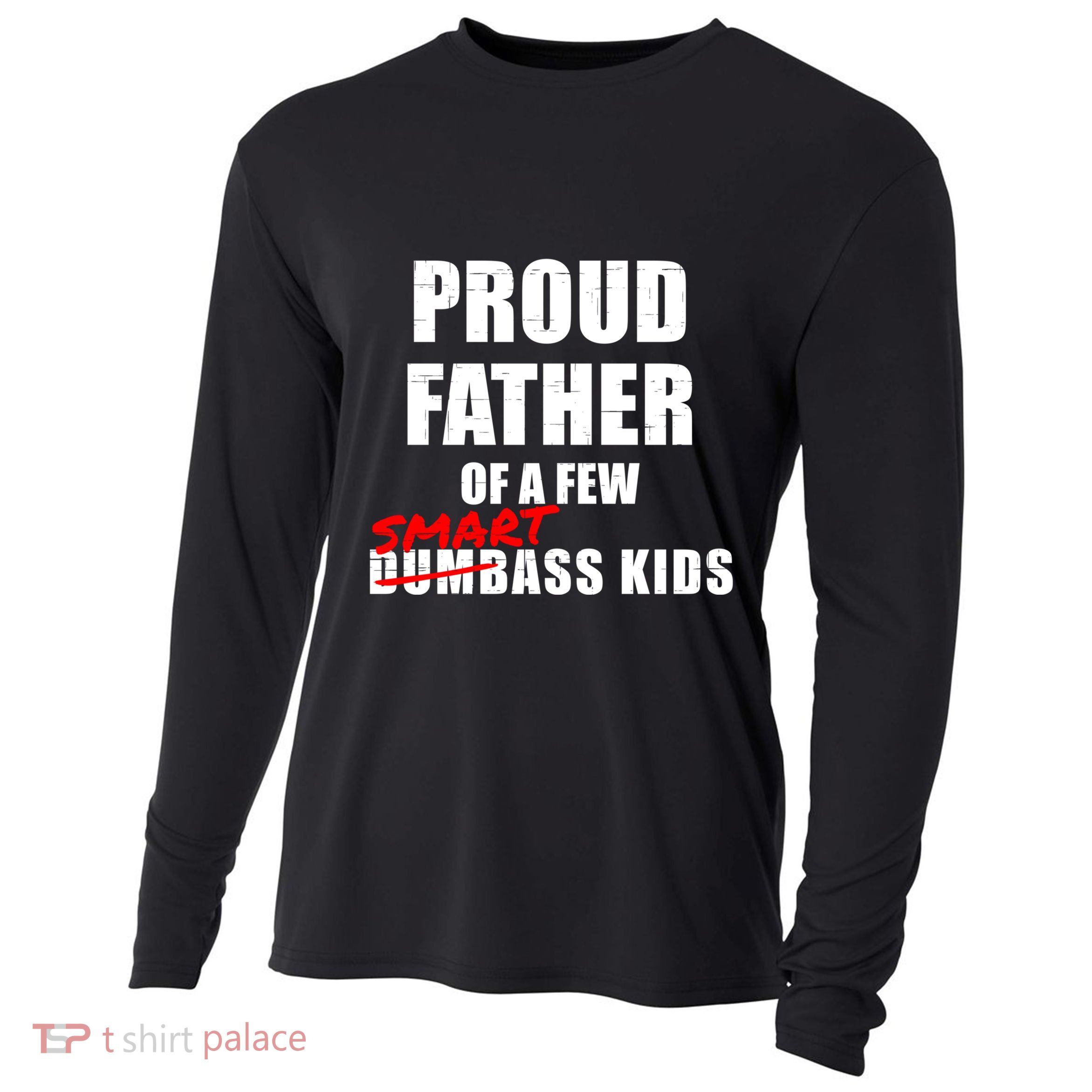 Funny Proud Father Of A Few Smart Ass Not Dumbass Gift Cooling Performance Long Sleeve Crew