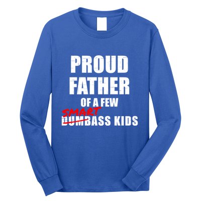 Funny Proud Father Of A Few Smart Ass Not Dumbass Gift Long Sleeve Shirt