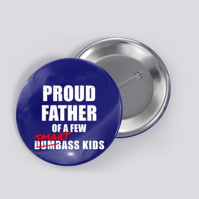 Funny Proud Father Of A Few Smart Ass Not Dumbass Gift Button