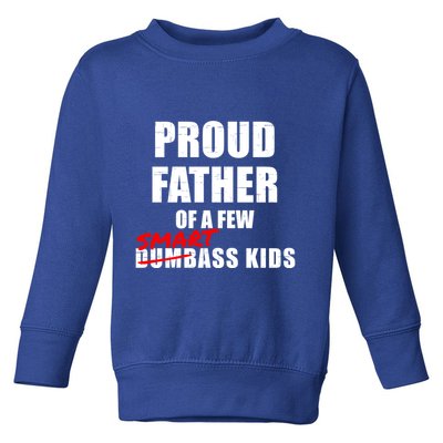 Funny Proud Father Of A Few Smart Ass Not Dumbass Gift Toddler Sweatshirt