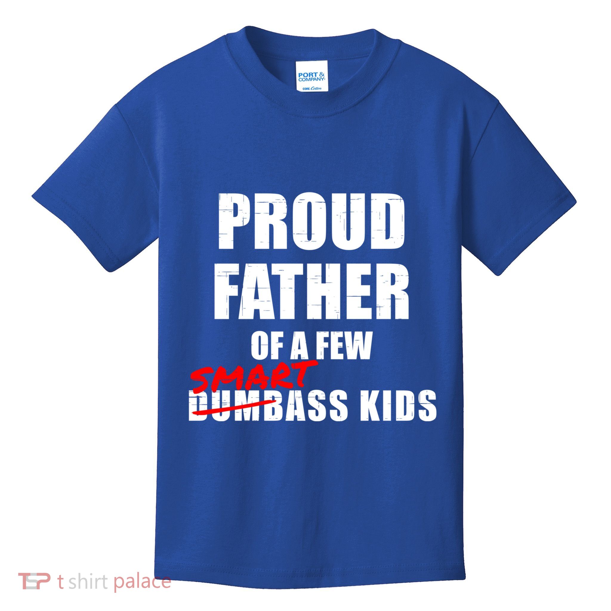 Funny Proud Father Of A Few Smart Ass Not Dumbass Gift Kids T-Shirt
