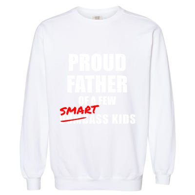 Funny Proud Father Of A Few Smart Ass Not Dumbass Gift Garment-Dyed Sweatshirt
