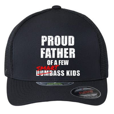 Funny Proud Father Of A Few Smart Ass Not Dumbass Flexfit Unipanel Trucker Cap
