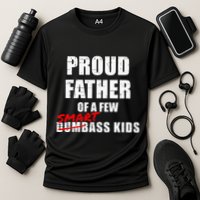 Funny Proud Father Of A Few Smart Ass Not Dumbass Performance Shirt