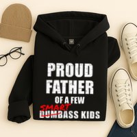 Funny Proud Father Of A Few Smart Ass Not Dumbass Hoodie