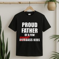 Funny Proud Father Of A Few Smart Ass Not Dumbass T-Shirt