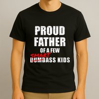 Funny Proud Father Of A Few Smart Ass Not Dumbass T-Shirt