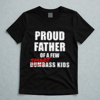 Funny Proud Father Of A Few Smart Ass Not Dumbass T-Shirt